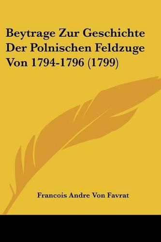 Beytrage Zur Geschichte Der Polnischen Feldzuge Von 1794-1796 (1799)