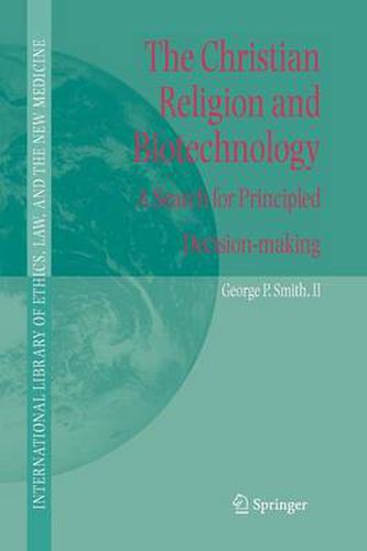 Cover image for The Christian Religion and Biotechnology: A Search for Principled Decision-making