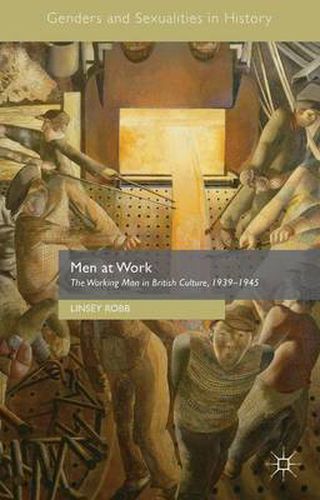 Cover image for Men at Work: The Working Man in British Culture, 1939-1945