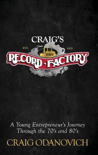 Cover image for Craig's Record Factory: A Young Entrepreneur's Journey Through the 70's and 80's