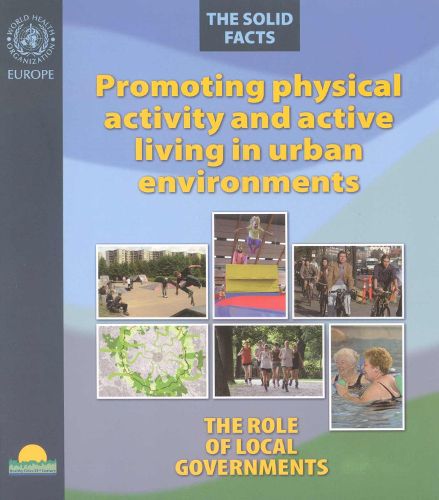 Cover image for Promoting Physical Activity and Active Living in Urban Environments: The Role of Local Governments, the Solid Facts