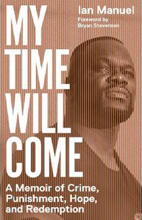 Cover image for My Time Will Come: A Memoir of Crime, Punishment, Hope, and Redemption