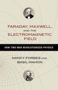 Cover image for Faraday, Maxwell, and the Electromagnetic Field: How Two Men Revolutionized Physics