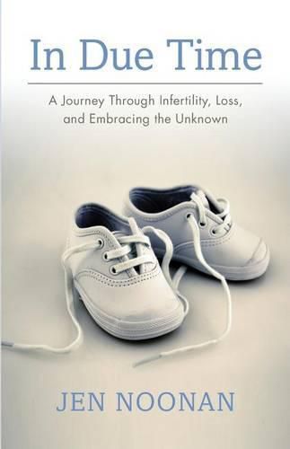 Cover image for In Due Time: A Journey Through Infertility, Loss, and Embracing the Unknown