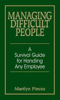 Cover image for Managing Difficult People: A Survival Guide for Handling Any Employee