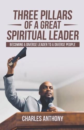 Cover image for Three Pillars of a Great Spiritual Leader: Becoming a diverse leader to a diverse people