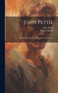 Cover image for John Pettie; Sixteen Examples in Colour of the Artist's Work