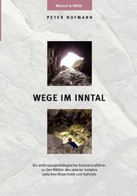 Cover image for Wege im Inntal: Ein anthropospelaologischer Exkursionsfuhrer zu den Hoehlen des unteren Inntales zwischen Rosenheim und Kufstein