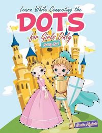 Cover image for Learn While Connecting the Dots for Girls Only Activity Book