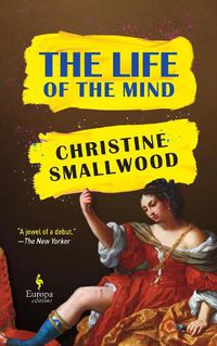 Cover image for The Life of the Mind: Sharp and funny.  (Daily Mail)