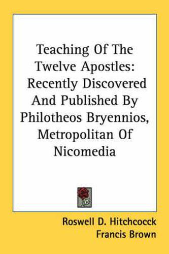 Cover image for Teaching of the Twelve Apostles: Recently Discovered and Published by Philotheos Bryennios, Metropolitan of Nicomedia