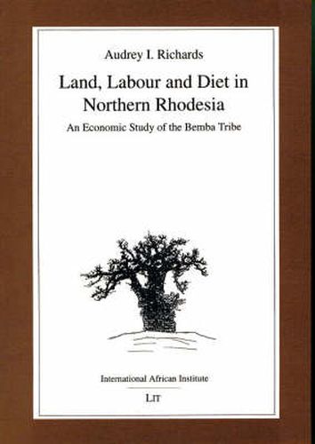 Land, Labour and Diet in Northern Rhodesia: Economic Study of the Bemba Tribe