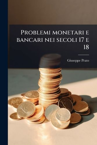 Cover image for Problemi Monetari E Bancari Nei Secoli 17 E 18