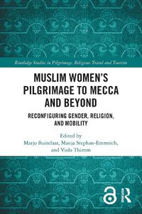 Cover image for Muslim Women's Pilgrimage to Mecca and Beyond: Reconfiguring Gender, Religion, and Mobility