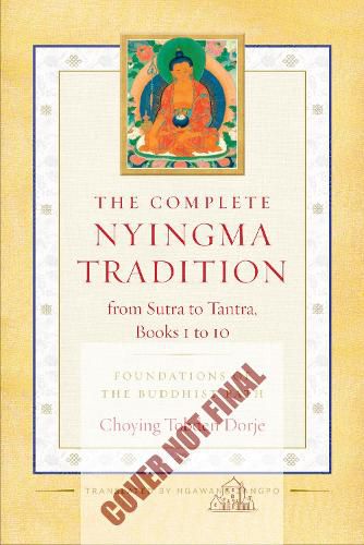 The Complete Nyingma Tradition from Sutra to Tantra, Books 1 to 10: Foundations of the Buddhist Path