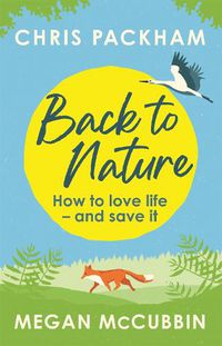 Cover image for Back to Nature: How to Love Life - and Save It