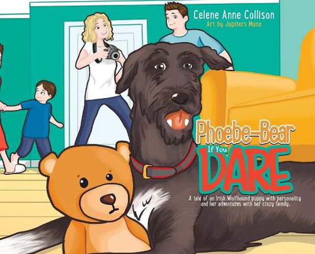 Cover image for Phoebe-Bear if You Dare: A Tale of an Irish Wolfhound Puppy With Personality and Her Adventures With Her Crazy Family