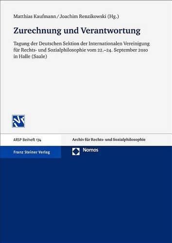 Cover image for Zurechnung Und Verantwortung: Tagung Der Deutschen Sektion Der Internationalen Vereinigung Fur Rechts- Und Sozialphilosophie Vom 22.-24. September 2010 in Halle (Saale)