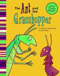 Cover image for Ant and the Grasshopper: a Retelling of Aesops Fable (My First Classic Story)