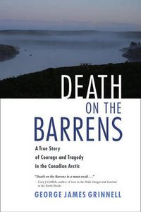 Cover image for Death on the Barrens: A True Story of Courage and Tragedy in the Canadian Arctic