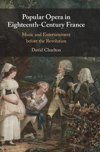 Cover image for Popular Opera in Eighteenth-Century France: Music and Entertainment before the Revolution