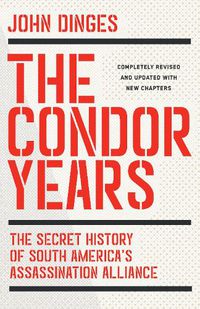 Cover image for The Condor Years: The Secret History of South America's Assassination Alliance