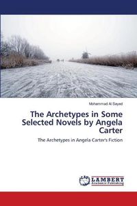 Cover image for The Archetypes in Some Selected Novels by Angela Carter