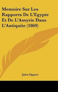 Cover image for Memoire Sur Les Rapports de L'Egypte Et de L'Assyrie Dans L'Antiquite (1869)