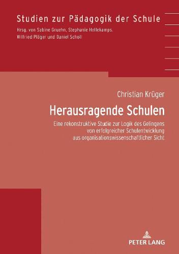 Cover image for Herausragende Schulen; Eine rekonstruktive Studie zur Logik des Gelingens von erfolgreicher Schulentwicklung aus organisationswissenschaftlicher Sicht