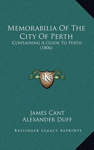 Cover image for Memorabilia of the City of Perth: Containing a Guide to Perth (1806)