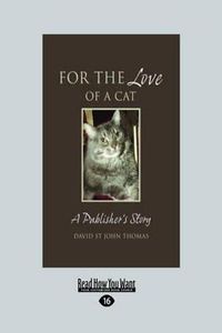 Cover image for For the Love of a Cat: A Publisher's Story