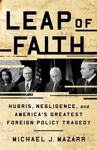 Cover image for Leap of Faith: Hubris, Negligence, and America's Greatest Foreign Policy Tragedy