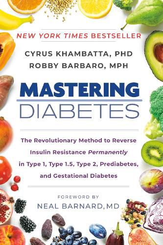 Cover image for Mastering Diabetes: The Revolutionary Method to Reverse Insulin Resistance Permanently in Type 1, Type 1.5, Type 2, Prediabetes, and Gestational Diabetes