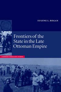 Cover image for Frontiers of the State in the Late Ottoman Empire: Transjordan, 1850-1921