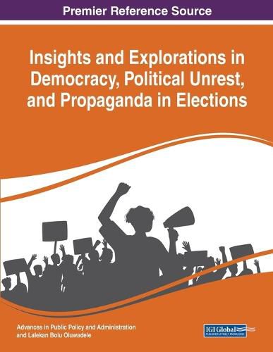 Cover image for Insights and Explorations in Democracy, Political Unrest, and Propaganda in Elections