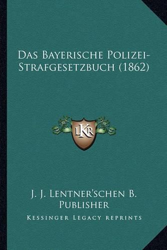 Cover image for Das Bayerische Polizei-Strafgesetzbuch (1862)