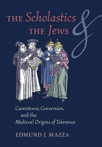 Cover image for The Scholastics and the Jews: Coexistence, Conversion, and the Medieval Origins of Tolerance