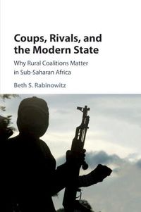 Cover image for Coups, Rivals, and the Modern State: Why Rural Coalitions Matter in Sub-Saharan Africa