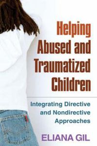 Cover image for Helping Abused and Traumatized Children: Integrating Directive and Nondirective Approaches