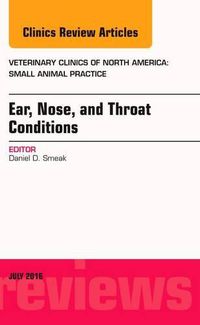 Cover image for Ear, Nose, and Throat Conditions, An Issue of Veterinary Clinics of North America: Small Animal Practice