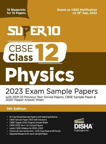 Cover image for Super 10 CBSE Class 12 Physics 2023 Exam Sample Papers with 2021-22 Previous Year Solved Papers, CBSE Sample Paper & 2020 Topper Answer Sheet 10 Blueprints for 10 Papers Solutions with marking scheme