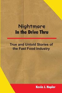 Cover image for Nightmare In The Drive Thru: True and Untold Stories from the Fast Food Industry