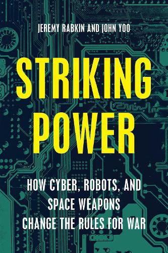 Cover image for Striking Power: How Cyber, Robots, and Space Weapons Change the Rules for War