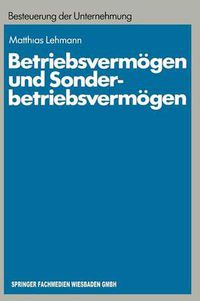 Cover image for Betriebsvermoegen Und Sonderbetriebsvermoegen: Ein Beitrag Zur Konzept-Orientierten Anwendung Des Erfolgsteuerrechts Auf Personengesellschaften