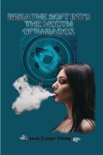 Breathe Soft Into the Mouth of Paradox