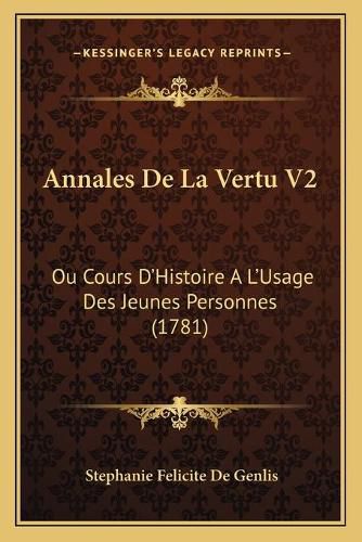 Cover image for Annales de La Vertu V2: Ou Cours D'Histoire A L'Usage Des Jeunes Personnes (1781)