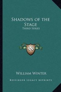 Cover image for Shadows of the Stage: Third Series