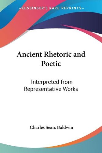 Cover image for Ancient Rhetoric and Poetic: Interpreted from Representative Works