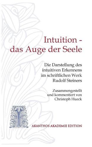 Cover image for Intuition - das Auge der Seele: Die Darstellung des intuitiven Erkennens im schriftlichen Werk Rudolf Steiners