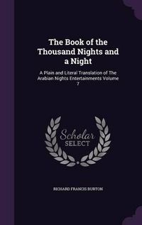 Cover image for The Book of the Thousand Nights and a Night: A Plain and Literal Translation of the Arabian Nights Entertainments Volume 7